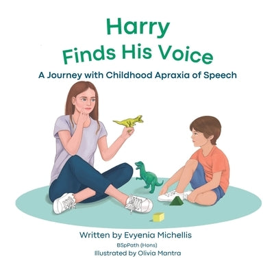 Harry Finds His Voice: A Journey with Childhood Apraxia of Speech by Mantra, Olivia