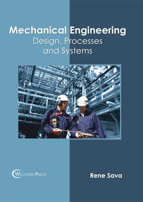 Mechanical Engineering: Design, Processes and Systems by Sava, Rene