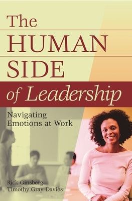 The Human Side of Leadership: Navigating Emotions at Work by Ginsberg, Rick