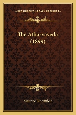The Atharvaveda (1899) by Bloomfield, Maurice