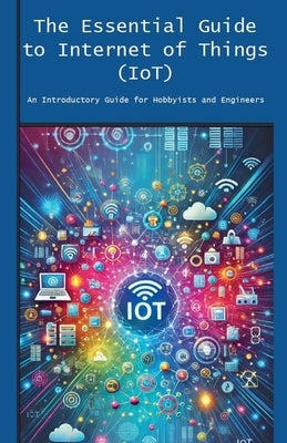 The Essential Guide to Internet of Things (IoT) by Essentials, Engineer's