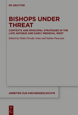 Bishops Under Threat: Contexts and Episcopal Strategies in the Late Antique and Early Medieval West by Panzram, Sabine