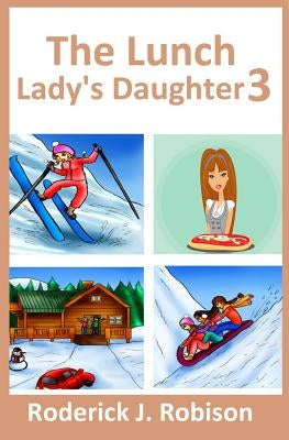 The Lunch Lady's Daughter 3 by Robison, Roderick J.