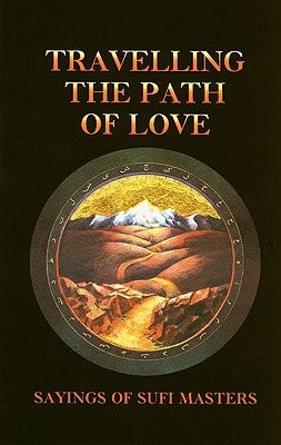 Travelling the Path of Love: Sayings of Sufi Masters by Vaughan-Lee, Llewellyn
