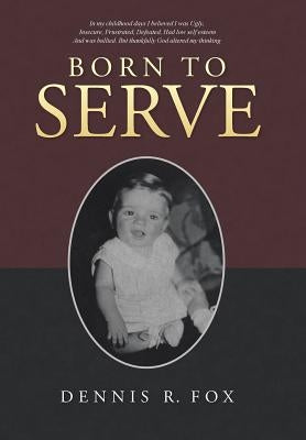 Born To Serve by Fox, Dennis R.