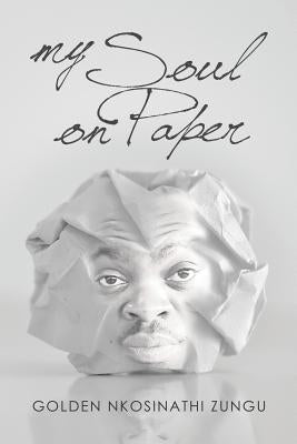 My Soul on Paper by Zungu, Golden Nkosinathi