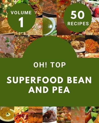 Oh! Top 50 Superfood Bean And Pea Recipes Volume 1: More Than a Superfood Bean And Pea Cookbook by M. Tague, Francis