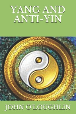 Yang and Anti-Yin by O'Loughlin, John