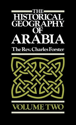 The Historical Geography of Arabia Volume Two by Forster, Charles