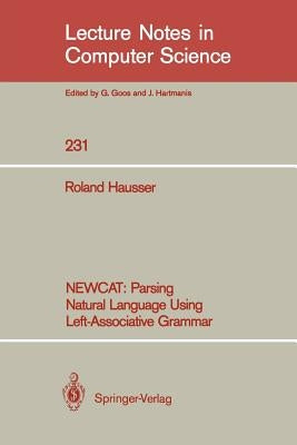 Newcat: Parsing Natural Language Using Left-Associative Grammar by Hausser, Roland