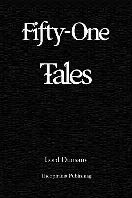 Fifty One Tales by Dunsany, Lord