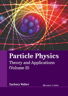 Particle Physics: Theory and Applications (Volume II) by Walter, Zachary