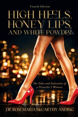 High Heels, Honey Lips, and White Powder by Anding, Rose Maria McCarthy