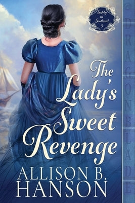 The Lady's Sweet Revenge: A Scottish Regency Historical Romance by Hanson, Allison B.