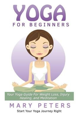 Yoga For Beginners by Peters, Mary