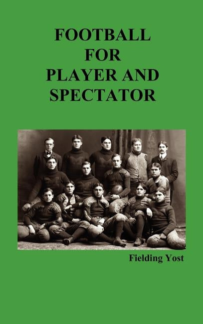 Football for Player and Spectator (Illustrated Edition) by Yost, Fielding