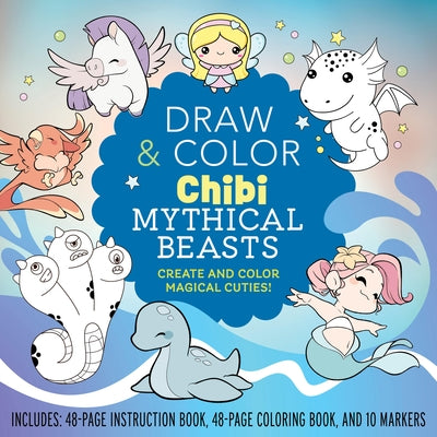 Draw and Color Chibi Mythical Beasts Kit: Create and Color Magical Cuties! Includes: 48-Page Instruction Book, 48-Page Coloring Book, and 10 Markers by Editors of Chartwell Books