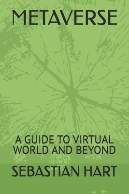 Metaverse: A Guide to Virtual World and Beyond by Hart, Sebastian