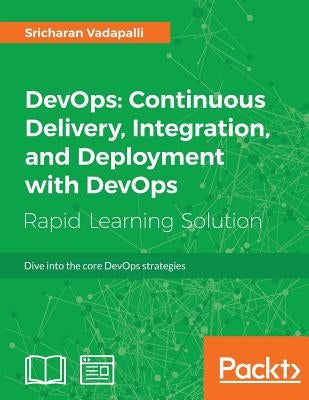 DevOps: Continuous Delivery, Integration, and Deployment with DevOps by Vadapalli, Sricharan