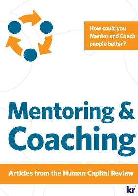 Mentoring and Coaching - Articles from Human Capital Review: How do you Mentor people? How do you Coach people? by Herholdt, Johan