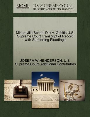 Minersville School Dist V. Gobitis U.S. Supreme Court Transcript of Record with Supporting Pleadings by Henderson, Joseph W.