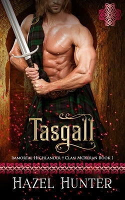 Tasgall (Immortal Highlander Clan McKeran Book 1): A Scottish Time Travel Romance by Hunter, Hazel