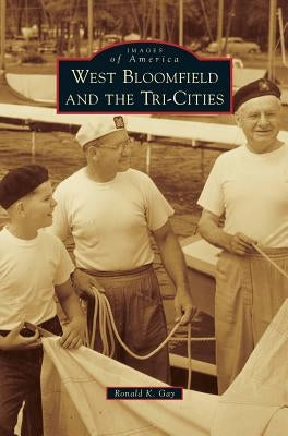 West Bloomfield and the Tri-Cities by Gay, Ronald K.