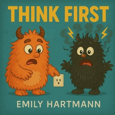 Think First: Children's Book about Impulse Control, Emotions and Big Feelings for Kids, Preschool and Kindergarten, Ages 2-6 (Big Feelings Monsters) by Hartmann, Emily