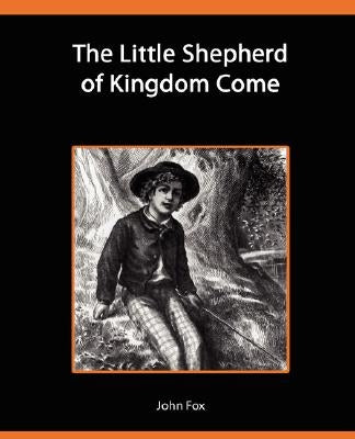 The Little Shepherd of Kingdom Come by Fox, John