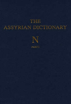 Assyrian Dictionary of the Oriental Institute of the University of Chicago, Volume 11, N, Parts 1 and 2 by Roth, Martha T.