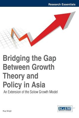 Bridging the Gap Between Growth Theory and Policy in Asia: An Extension of the Solow Growth Model by Singh, Rup