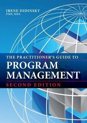 The Practitioner's Guide to Program Management: Second Edition by Didinsky, Irene