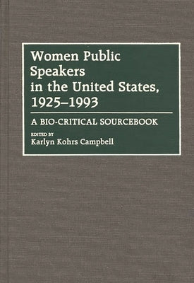 Women Public Speakers in the United States, 1925-1993: A Bio-Critical Sourcebook by Campbell, Karlyn Kohrs