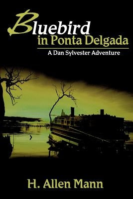 Bluebird in Ponta Delgada: A Dan Sylvester Adventure by Mann, H. Allen