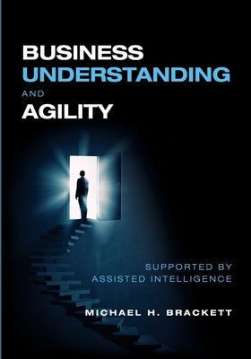 Business Understanding and Agility by Brackett, Michael