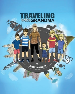 TRAVELING with GRANDMA to AMSTERDAM by Brady, Jody