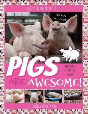 Pigs Are Awesome! A Kids' Book About...Pigs! (Full Color, Updated Edition with 20+ Acitivity Pages) by This Amazing World Press