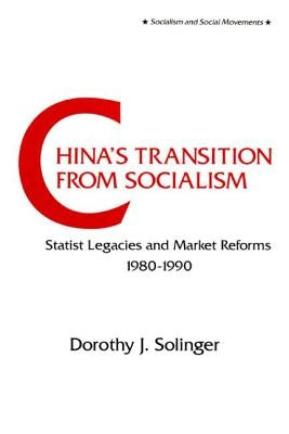 China's Transition from Socialism?: Statist Legacies and Market Reforms, 1980-90 by Solinger, Dorothy J.