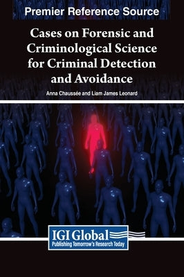 Cases on Forensic and Criminological Science for Criminal Detection and Avoidance by Chauss?e, Anna
