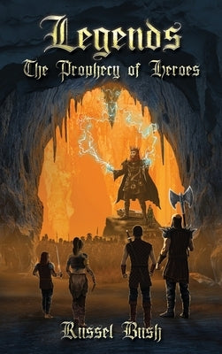Legends: The Prophecy of Heroes: The Prophecy of Heroes by Bush, Russel