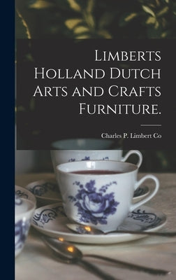 Limberts Holland Dutch Arts and Crafts Furniture. by Charles P Limbert Co