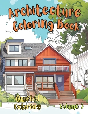 Architecture Coloring Book: Beautiful Houses in Mid-century Modern, Farmhouse, Craftsman, Victorian, Cape Cod, Colonial, Art Deco and other iconic by Aspe, Masha