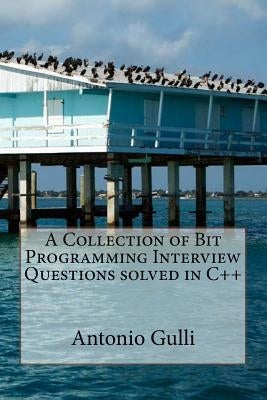 A Collection of Bit Programming Interview Questions solved in C++ by Gulli, Antonio