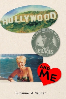 Hollywood, Elvis and Me by Maurer, Suzanne