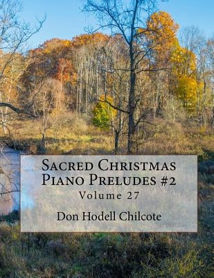 Sacred Christmas Piano Preludes #2 Volume 27 by Chilcote, Don Hodell