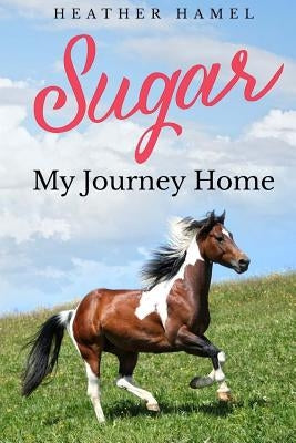 Sugar: My Journey Home by Hamel, Heather