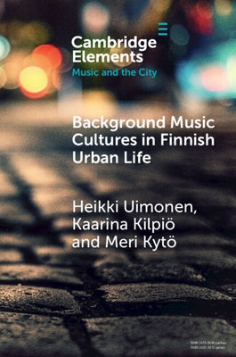 Background Music Cultures in Finnish Urban Life by Uimonen, Heikki