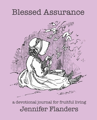 Blessed Assurance: A Devotional Journal for Fruitful Living by Flanders, Jennifer