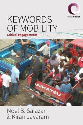 Keywords of Mobility: Critical Engagements by Salazar, Noel B.