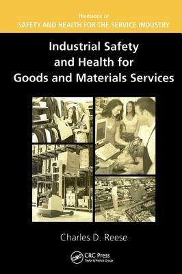Industrial Safety and Health for Goods and Materials Services by Reese, Charles D.